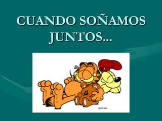CUANDO SOÑAMOS JUNTOS... 