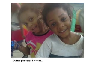 Outras princesas do reino.
 