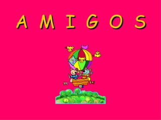 A M I G O S