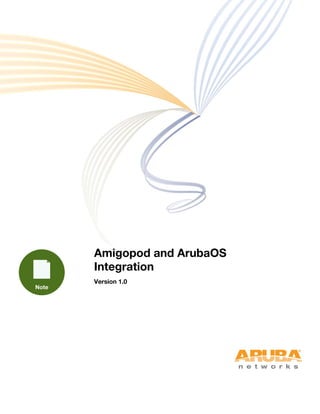 Amigopod and ArubaOS
Integration
Version 1.0
 
