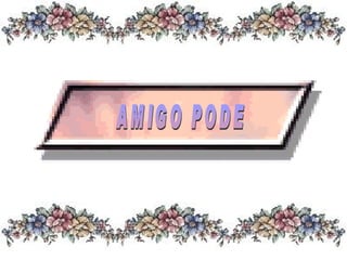 AMIGO PODE 