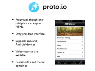 •   Freemium, though only
    paid plans can export
    HTML

•   Drag and drop interface

•   Supports iOS and
    Androi...