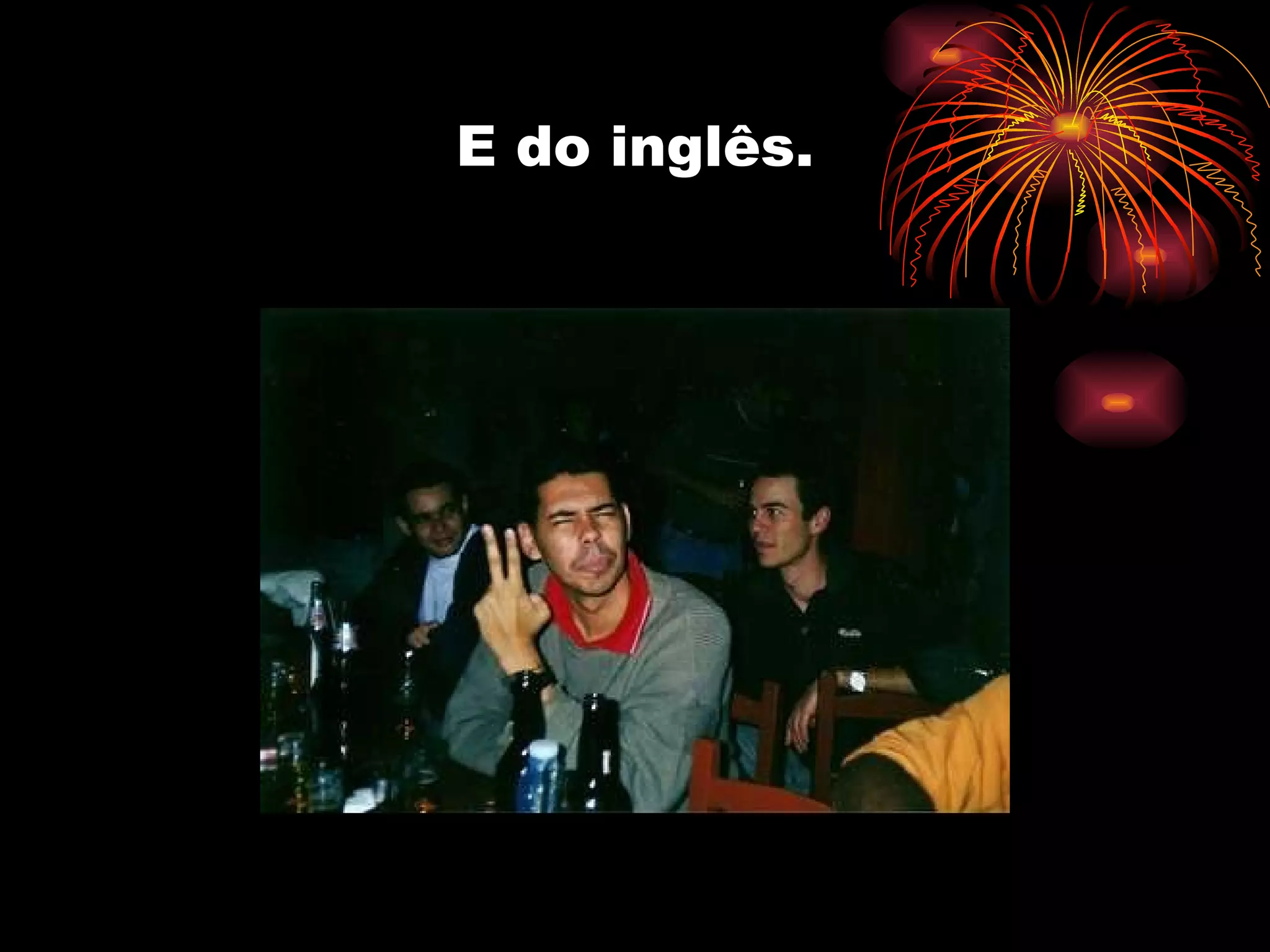 E do inglês. 