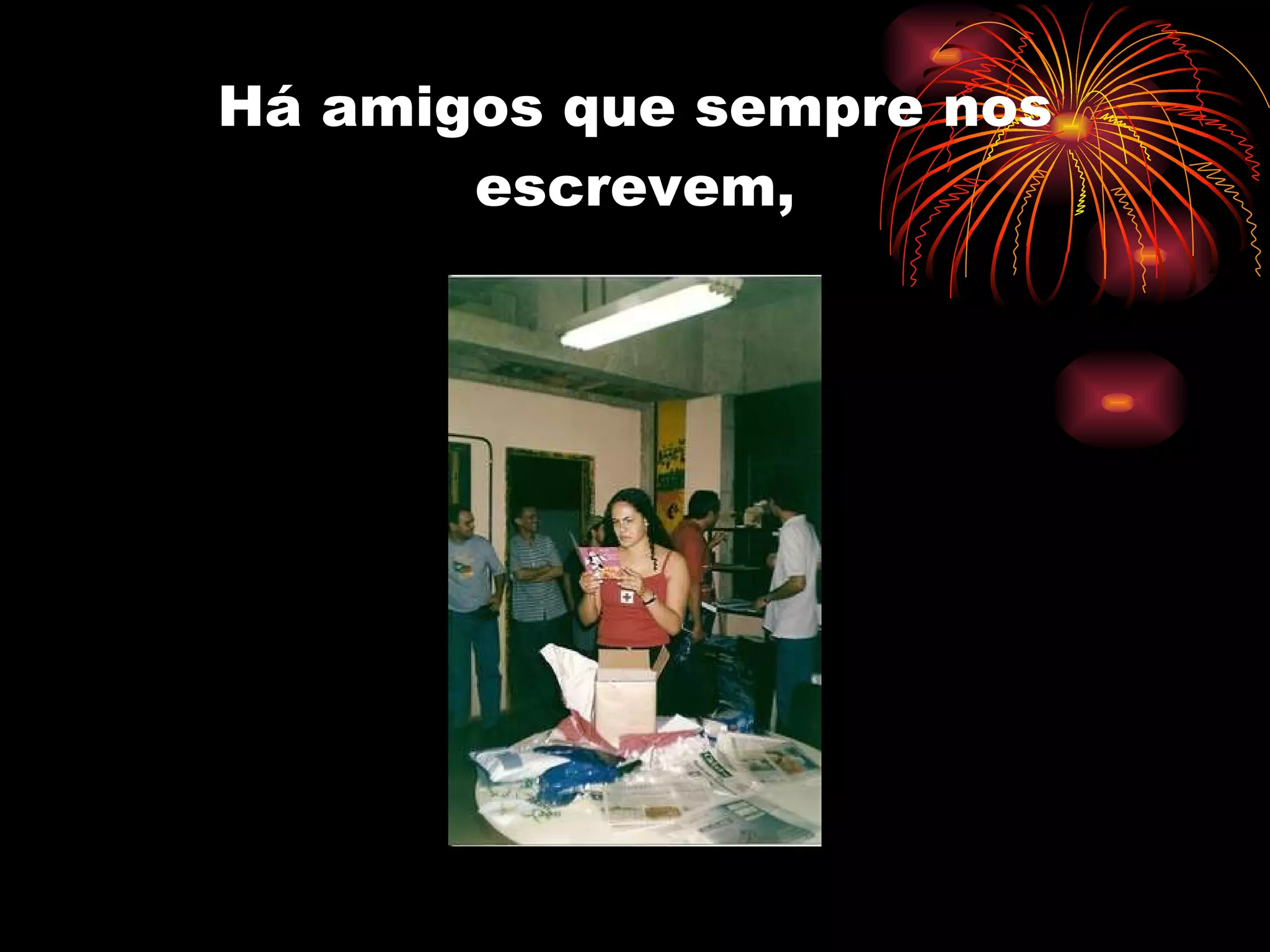 Há amigos que sempre nos escrevem, 