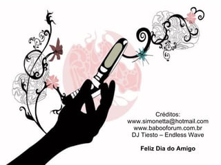 Créditos: [email_address] www.babooforum.com.br DJ Tiesto – Endless Wave Feliz Dia do Amigo 