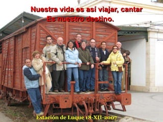 Nuestra vida es así viajar, cantar
Es nuestro destino.
 