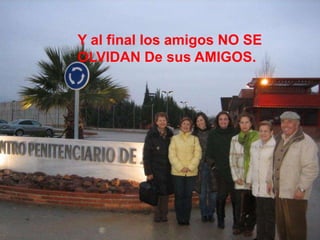 Y al final los amigos NO SE
OLVIDAN De sus AMIGOS.
 