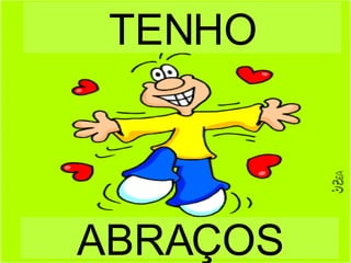 ABRAÇOS TENHO 