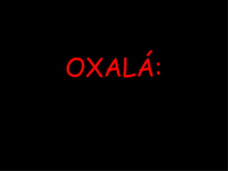 OXALÁ: 