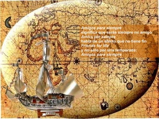 Amigos para siempre significa que serás siempre mi amigo Amics per sempre  habla de un afecto que no tiene fin Friends for life y no sólo por una temporada: Amigos para siempre 
