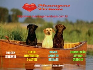 IMAGEM INTERNET TEXTO DESCONHEÇO  O AUTOR MUSICA ANJOS DE RESGATE FORMATAÇÃO ÁLVARO CARDOSO [email_address] http//www.mensagensvirtuais.com.br 