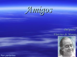 Pon parlantes Amigos Del poeta  Vinicius de Morais 