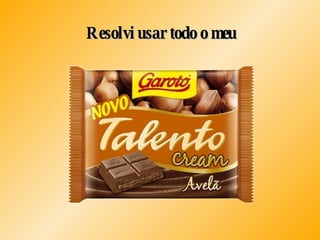 Resolvi usar todo o meu 