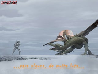 ...para alguns, de muita luta...
 