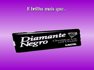 E brilha mais que... 