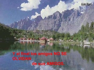 Y al final los amigos NO SE OLVIDAN de sus AMIGOS. 