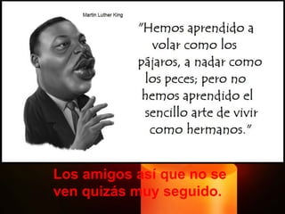 Los amigos así que no se ven quizás muy seguido. 