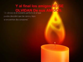 Y al final los amigos NO SE OLVIDAN De sus AMIGOS. 