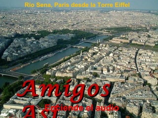 Río Sena, París desde la Torre Eiffel Amigos Asi Enciende el audio 