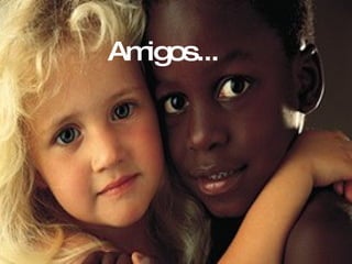 Amigos...
 