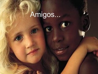 Amigos...
 