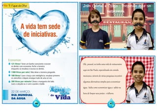 . João Gabriel e Thiago : Poupando água no
restaurante.
Olá, pessoal, eu tenho uma rede de restaurantes
aqui em São Paulo, especializada em comida
mexicana e através de várias pesquisas encontrei
algumas alternativas simples para economizar
água. Saiba como economizar água e sabão na
hora de limpar seus pratos e talheres.
2726
 