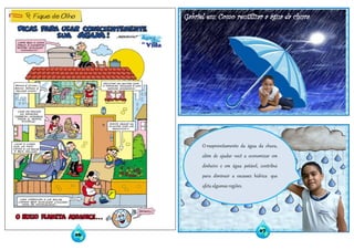 Gabriel em: Como reutilizar a água da chuva.
O reaproveitamento da água da chuva,
além de ajudar você a economizar em
dinheiro e em água potável, contribui
para diminuir a escassez hídrica que
afeta algumas regiões.
07
06
 
