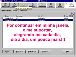 Por continuar em minha janela, e me suportar,  alegrando-me cada dia,  dia a dia, um pouco mais!!! 