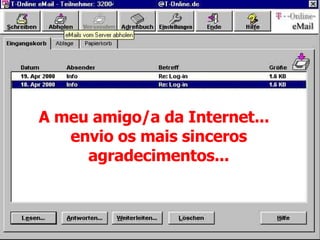 A meu amigo/a da Internet...    envio os mais sinceros agradecimentos... 