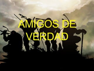 AMIGOS DE VERDAD 
