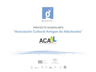 PROYECTO GUADALINFO
“Asociación Cultural Amigos de Albuñuelas”
 