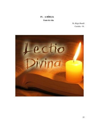 IV. A BÍBLIA
  Fonte de vida
                  Pe. Régis Bandil
                     Curitiba – Pr.




                                22
 