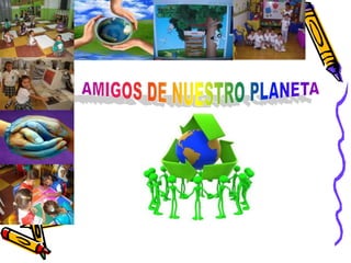 AMIGOS DE NUESTRO PLANETA