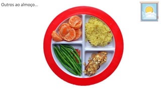 Outros ao almoço…
 