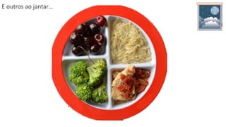 E outros ao jantar…
 