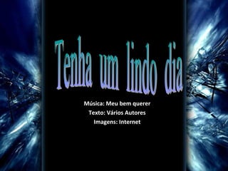 Música: Meu bem querer
Texto: Vários Autores
Imagens: Internet

 