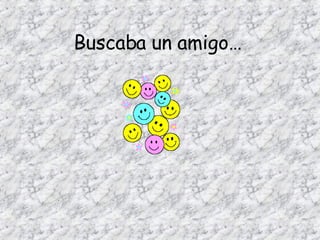 Buscaba un amigo…
