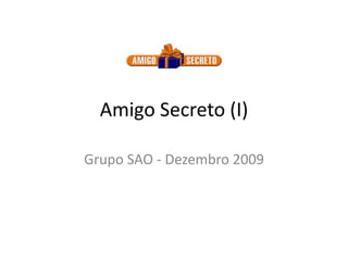 Amigo Secreto (I) Grupo SAO - Dezembro 2009 
