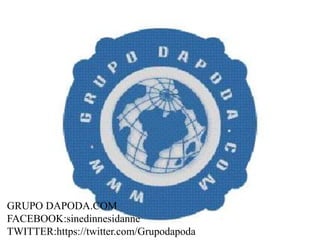 GRUPO DAPODA.COM
FACEBOOK:sinedinnesidanne
TWITTER:https://twitter.com/Grupodapoda
 