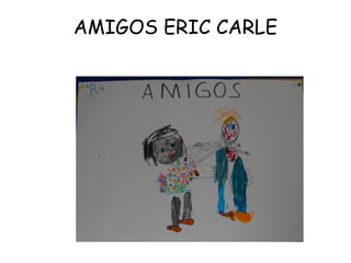 AMIGOS ERIC CARLE
 