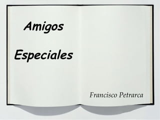 Amigos Especiales Francisco Petrarca 