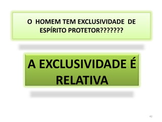 ...  “A MISSÃO DOS ESPÍRITOS PROTETORES TEM DURAÇÃO MAIS PROLONGADA, POIS  ESTES ACOMPANHAM O PROTEGIDO DESDE O RENASCIMENTO ATÉ A DESENCARNAÇÃO, E MUITAS VEZS DURANTE VÁRIAS EXISTÊNCIAS CORPÓREAS”.37
