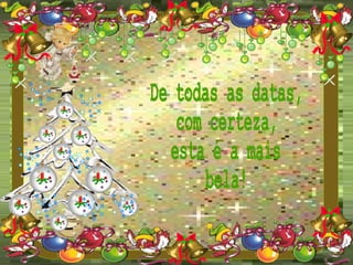 De todas as datas, com certeza, esta é a mais bela! 