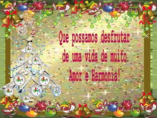 Que possamos desfrutar de uma vida de muito Amor e Harmonia! 