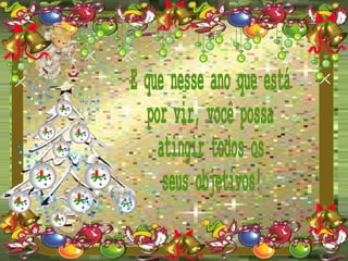E que nesse ano que está por vir, você possa atingir todos os seus objetivos! 