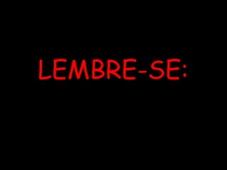 LEMBRE-SE: 