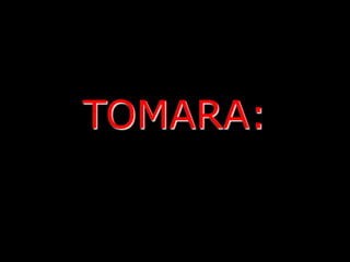 TOMARA:
 