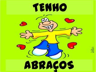 TENHO



ABRAÇOS
 