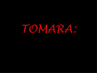 TOMARA:
 