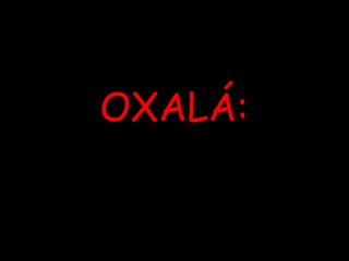OXALÁ: 